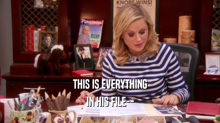 THIS IS EVERYTHING IN HIS FILE-- 
