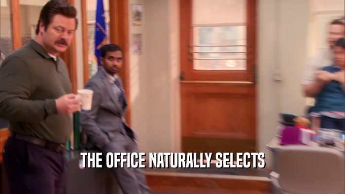 THE OFFICE NATURALLY SELECTS  