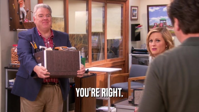 YOU'RE RIGHT.  