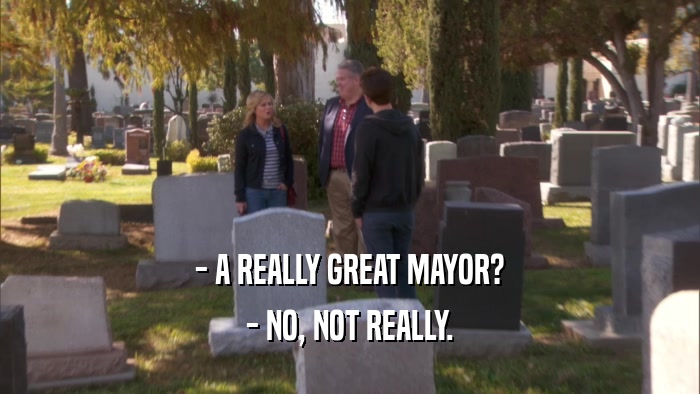 - A REALLY GREAT MAYOR? - NO, NOT REALLY. 
