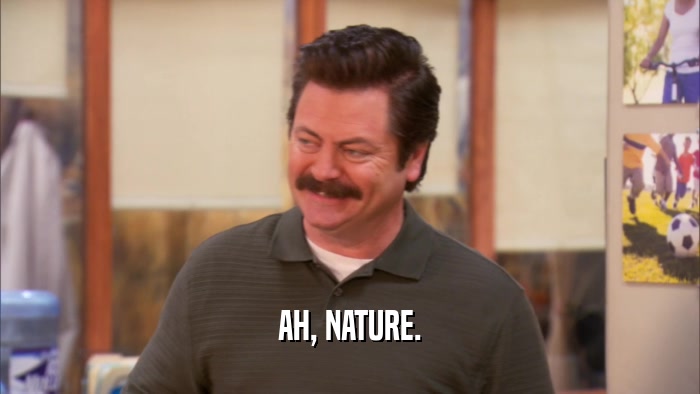 AH, NATURE.  