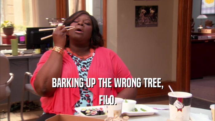 BARKING UP THE WRONG TREE, FILO. 