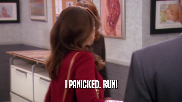 I PANICKED. RUN!  