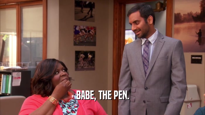 BABE, THE PEN.  