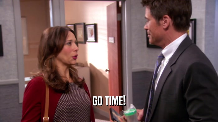 GO TIME!  