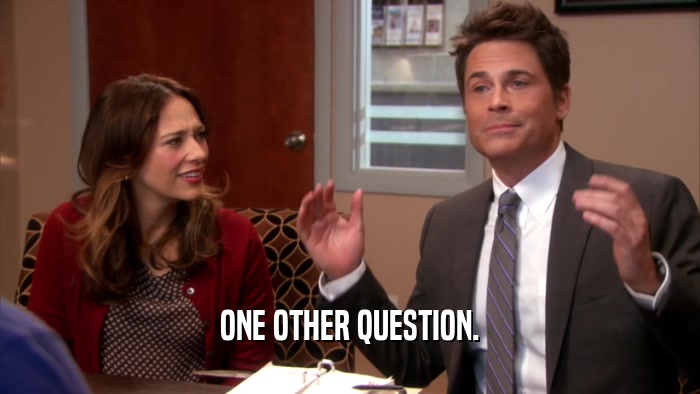 ONE OTHER QUESTION.  