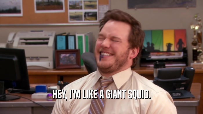 HEY, I'M LIKE A GIANT SQUID.  