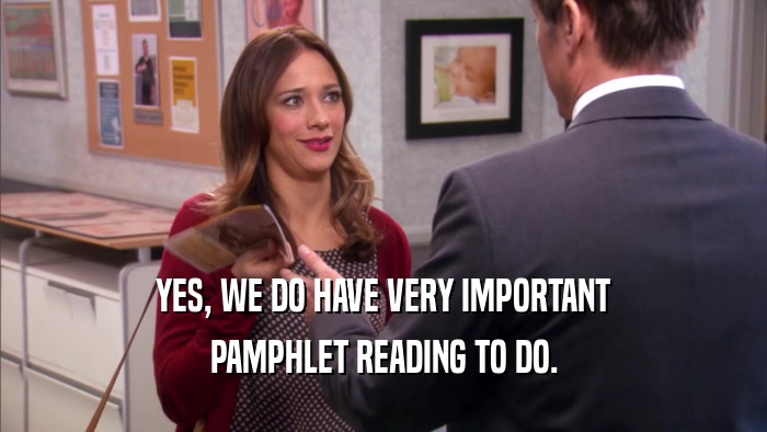 YES, WE DO HAVE VERY IMPORTANT PAMPHLET READING TO DO. 