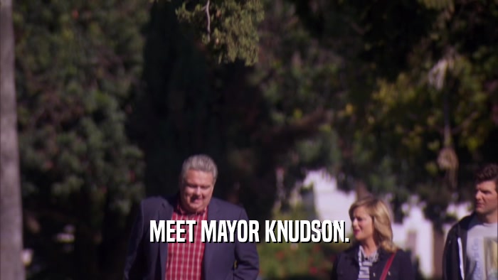 MEET MAYOR KNUDSON.  