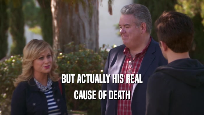 BUT ACTUALLY HIS REAL CAUSE OF DEATH 