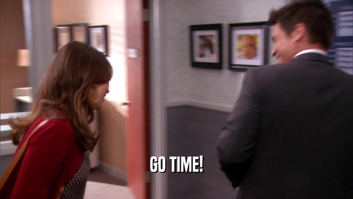 GO TIME!  