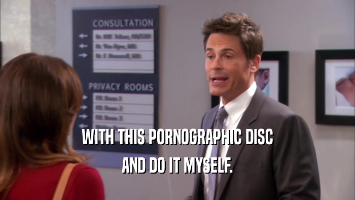 WITH THIS PORNOGRAPHIC DISC AND DO IT MYSELF. 