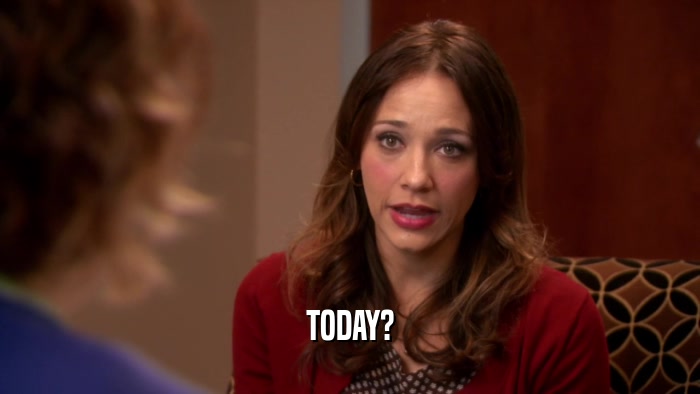 TODAY?  