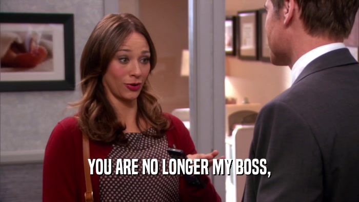 YOU ARE NO LONGER MY BOSS,  