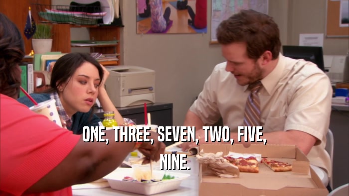ONE, THREE, SEVEN, TWO, FIVE, NINE. 