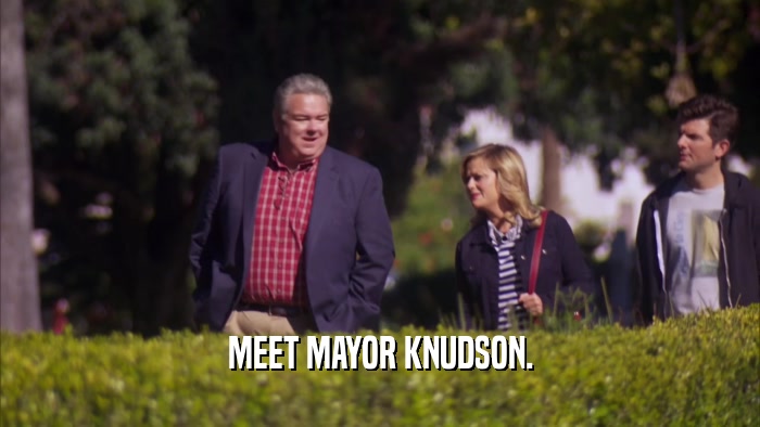 MEET MAYOR KNUDSON.  