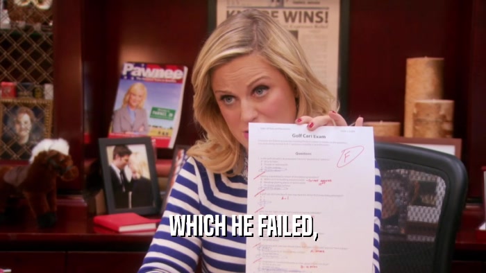 WHICH HE FAILED,  