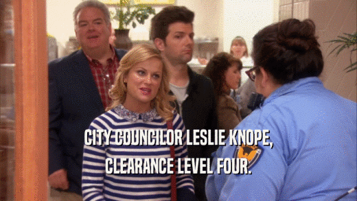 CITY COUNCILOR LESLIE KNOPE, CLEARANCE LEVEL FOUR. 