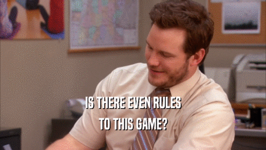IS THERE EVEN RULES TO THIS GAME? 
