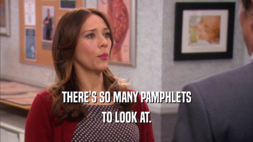 THERE'S SO MANY PAMPHLETS TO LOOK AT. 