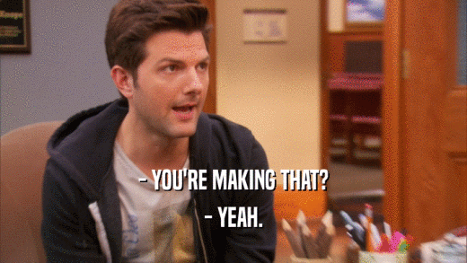 - YOU'RE MAKING THAT? - YEAH. 