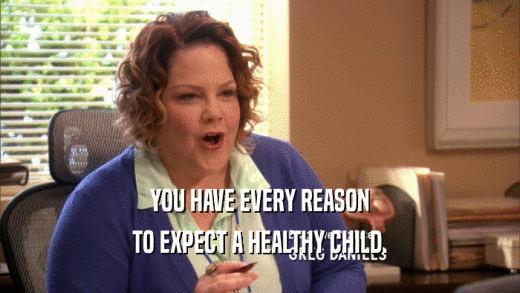 YOU HAVE EVERY REASON TO EXPECT A HEALTHY CHILD. 