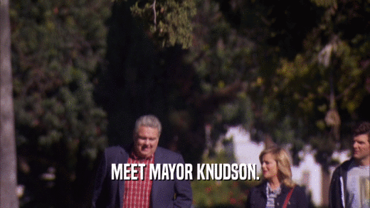 MEET MAYOR KNUDSON.  