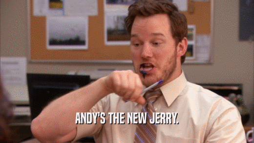 ANDY'S THE NEW JERRY.  