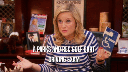 A PARKS AND REC GOLF CART DRIVING EXAM 
