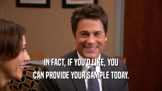 IN FACT, IF YOU'D LIKE, YOU CAN PROVIDE YOUR SAMPLE TODAY. 
