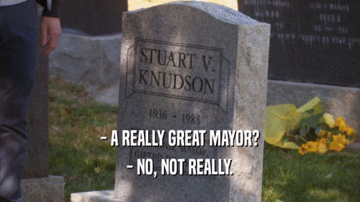 - A REALLY GREAT MAYOR? - NO, NOT REALLY. 