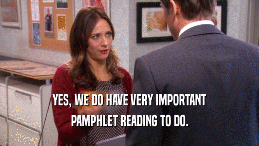 YES, WE DO HAVE VERY IMPORTANT PAMPHLET READING TO DO. 