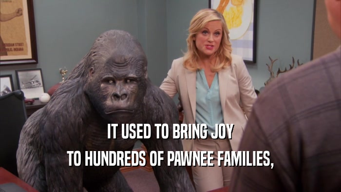 IT USED TO BRING JOY TO HUNDREDS OF PAWNEE FAMILIES, 