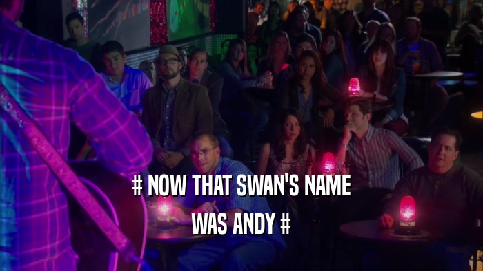 # NOW THAT SWAN'S NAME WAS ANDY # 