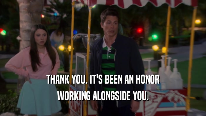 THANK YOU. IT'S BEEN AN HONOR WORKING ALONGSIDE YOU. 
