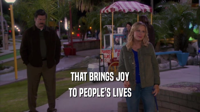 THAT BRINGS JOY TO PEOPLE'S LIVES 