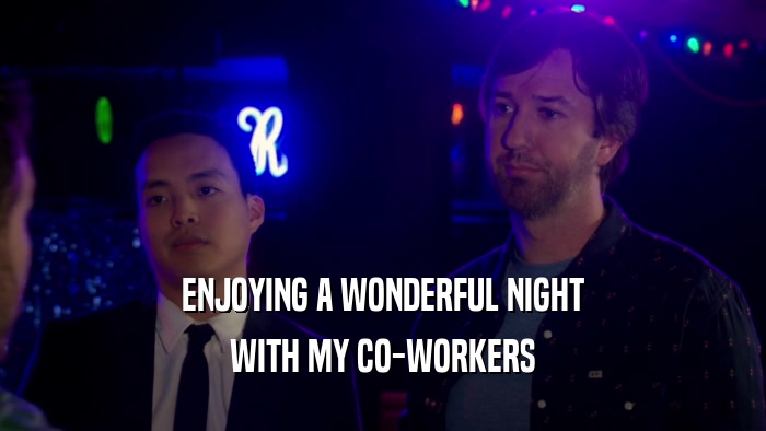 ENJOYING A WONDERFUL NIGHT WITH MY CO-WORKERS 