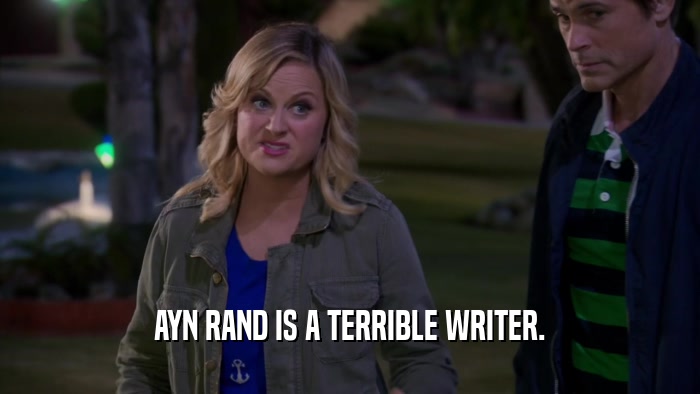 AYN RAND IS A TERRIBLE WRITER.  