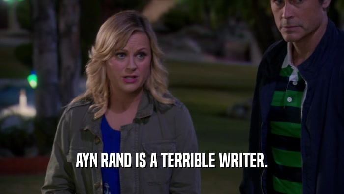 AYN RAND IS A TERRIBLE WRITER.  