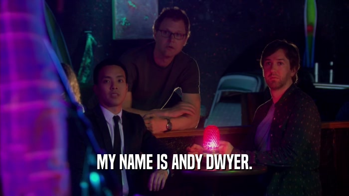 MY NAME IS ANDY DWYER.  