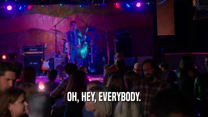 OH, HEY, EVERYBODY.  