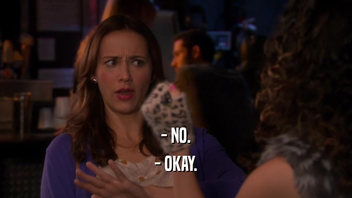 - NO. - OKAY. 
