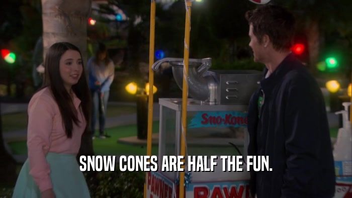 SNOW CONES ARE HALF THE FUN.  