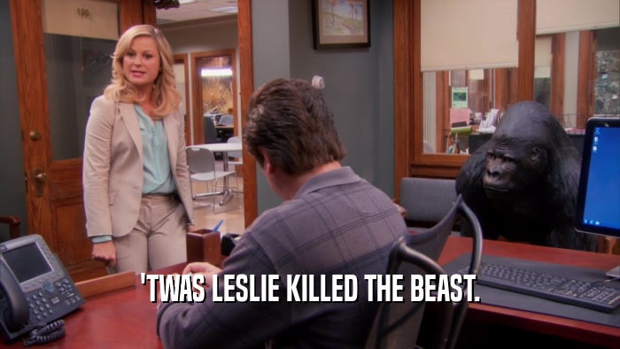 'TWAS LESLIE KILLED THE BEAST.  