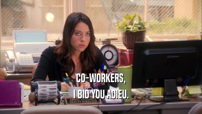 CO-WORKERS, I BID YOU ADIEU. 