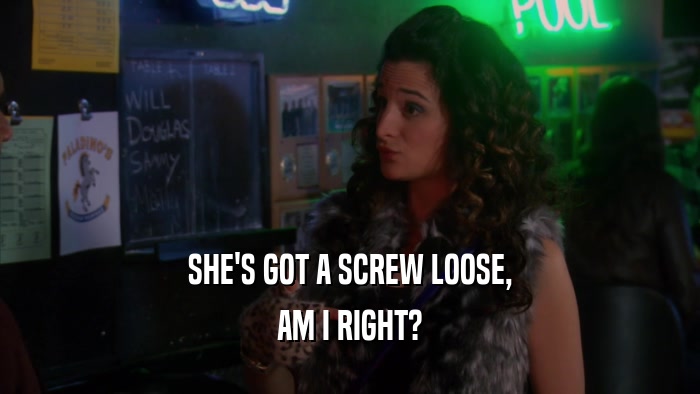 SHE'S GOT A SCREW LOOSE, AM I RIGHT? 