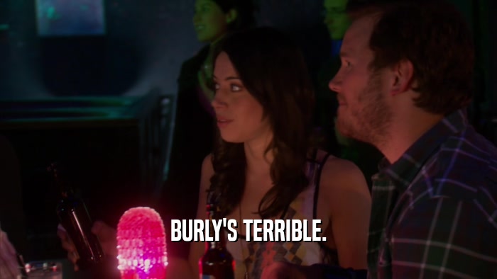 BURLY'S TERRIBLE.
  