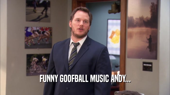 FUNNY GOOFBALL MUSIC ANDY...  