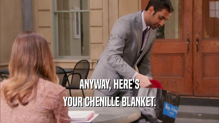 ANYWAY, HERE'S YOUR CHENILLE BLANKET. 