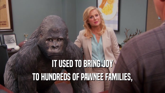 IT USED TO BRING JOY TO HUNDREDS OF PAWNEE FAMILIES, 